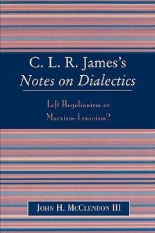 Clr James's Notes on Dialectics: Left Hegelianism or Marxism-Leninism?