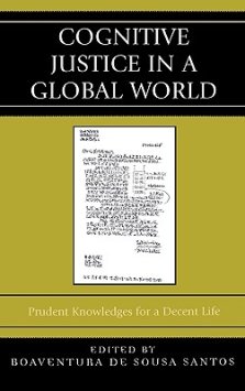 Cognitive Justice in a Global World : Prudent Knowledges for a Decent Life