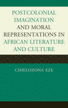 Postcolonial Imaginations and Moral Representations in African Literature and Culture