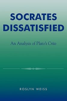 Socrates Dissatisfied: An Analysis of Plato's Crito