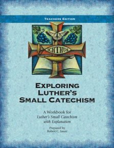 Exploring Luther's Small Catechism: A Workbook for Luther's Small Catechism with Explanation