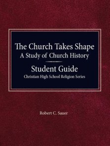 The Church Takes Shape, A Study of Church History - Student Guide