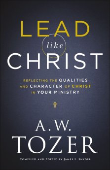 Lead Like Christ: Reflecting the Qualities and Character of Christ in Your Ministry