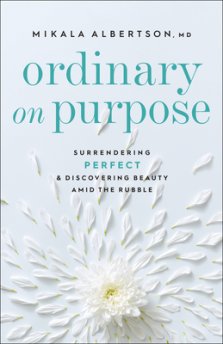 Ordinary on Purpose: Surrendering Perfect and Discovering Beauty Amid the Rubble