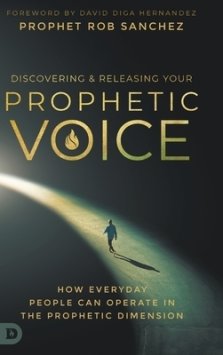 Discovering and Releasing Your Prophetic Voice: How Everyday People Can Operate in the Prophetic Dimension