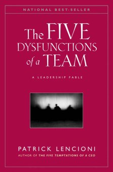 The Five Dysfunctions of a Team: A Leadership Fable