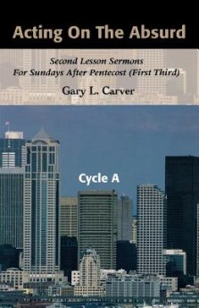 Acting on the Absurd: Second Lesson Sermons for Sundays After Pentecost (First Third), Cycle A