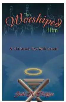 They Worshiped Him: A Christmas Play with Carols