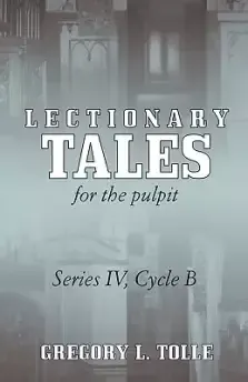 Lectionary Tales for the Pulpit: Series IV, Cycle B