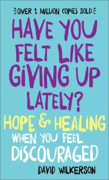 Have You Felt Like Giving Up Lately?