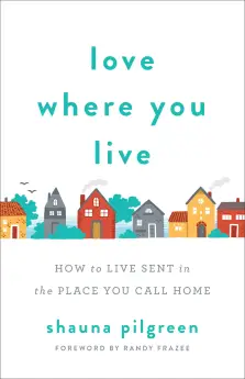 Love Where You Live: How to Live Sent in the Place You Call Home