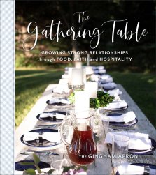 The Gathering Table: Growing Strong Relationships Through Food, Faith, and Hospitality