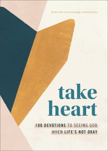 Take Heart: 100 Devotions to Seeing God When Life's Not Okay