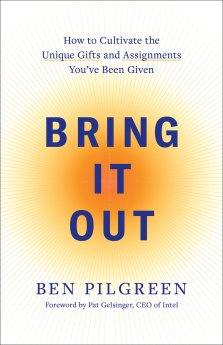 Bring It Out: How to Cultivate the Unique Gifts and Assignments You've Been Given