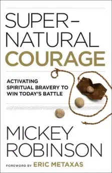 Supernatural Courage: Activating Spiritual Bravery to Win Today's Battle