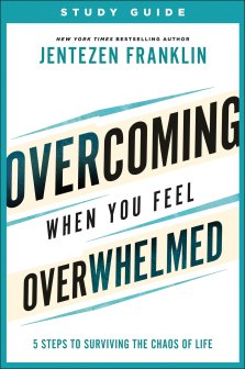 Overcoming When You Feel Overwhelmed Study Guide