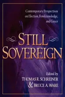 Still Sovereign: Contemporary Perspectives on Election, Foreknowledge, and Grace