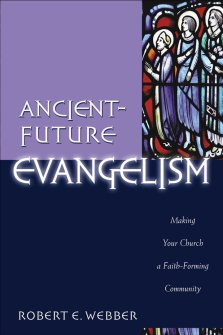 Ancient-future Evangelism: Making Your Church a Faith-forming Community