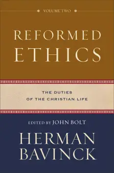 Reformed Ethics: The Duties of the Christian Life