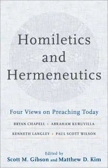 Homiletics and Hermeneutics: Four Views on Preaching Today