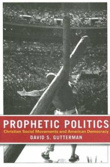 Prophetic Politics: Christian Social Movements and American Democracy