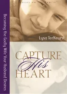 Capture His Heart: Becoming the Godly Wife Your Husband Desires