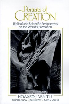 Portraits of Creation: Biblical and Scientific Perspectives on the World's Formation