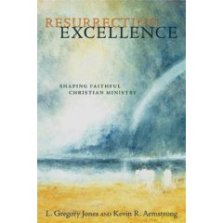 Resurrecting Excellence: Shaping Faithful Christian Ministry