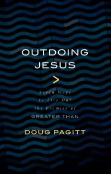 Outdoing Jesus: Seven Ways to Live Out the Promise of Greater Than