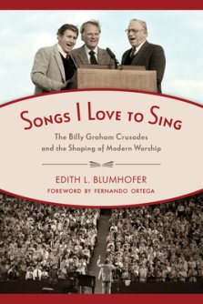 Songs I Love to Sing: The Billy Graham Crusades and the Shaping of Modern Worship