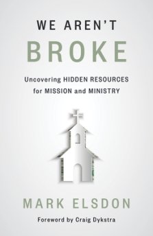 We Aren't Broke: Uncovering Hidden Resources for Mission and Ministry