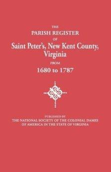 Parish Register of Saint Peter's, New Kent County, Virginia, from 1680 to 1787