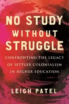 No Study Without Struggle: Confronting Settler Colonialism in Higher Education