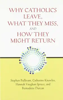 Why Catholics Leave, What They Miss, and How They Might Return