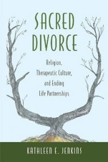 Sacred Divorce: Religion, Therapeutic Culture, and Ending Life Partnerships