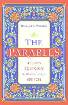 The Parables: Jesus's Friendly Subversive Speech