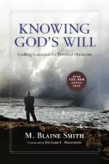 Knowing God`s Will - Finding Guidance For Personal Decisions