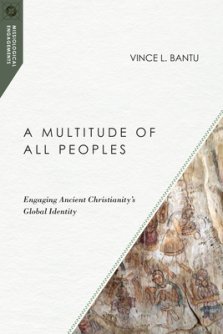 A Multitude of All Peoples: Engaging Ancient Christianity's Global Identity