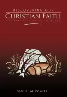 Discovering Our Christian Faith: An Introduction to Theology