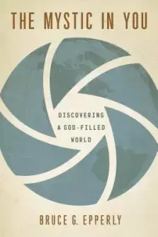 The Mystic in You: Discovering a God-Filled World