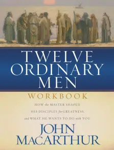 Twelve Ordinary Men: The Lives of the Apostles Companion Workbook and Study Guide