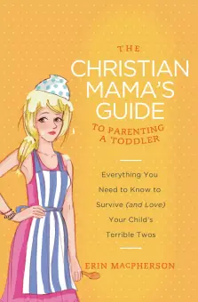 The Christian Mama's Guide to Parenting a Toddler