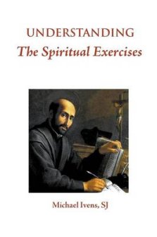 Understanding the Spiritual Exercises: Text and Commentary: A Handbook for Retreat Directors