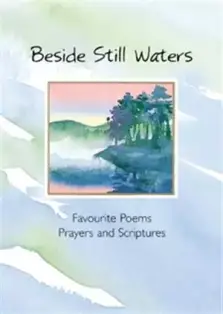 Beside Still Waters: Favourite Poems, Prayers and Scriptures