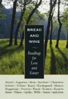 Bread and Wine: Readings for Lent and Easter