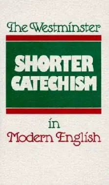 The Westminster Shorter Catechism in Modern English