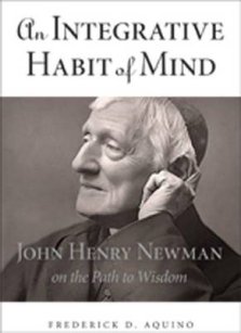 An Integrative Habit of Mind: John Henry Newman on the Path to Wisdom