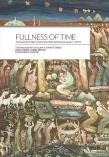 Fullness of Time:: Ethnohistory Selections from the Writtings of Alan R. Tippett