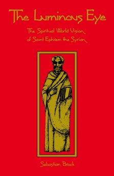 The Luminous Eye: the Spiritual World Vision of Saint Ephrem