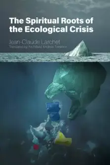 The Spiritual Roots of the Ecological Crisis